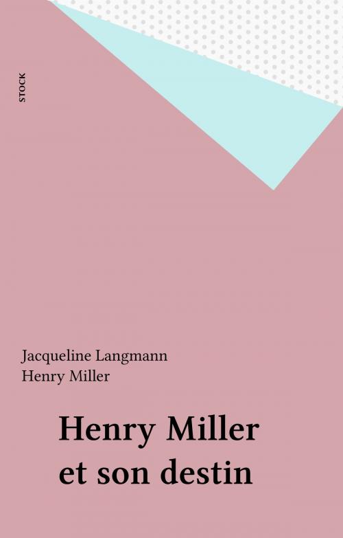 Cover of the book Henry Miller et son destin by Jacqueline Langmann, Henry Miller, Stock (réédition numérique FeniXX)