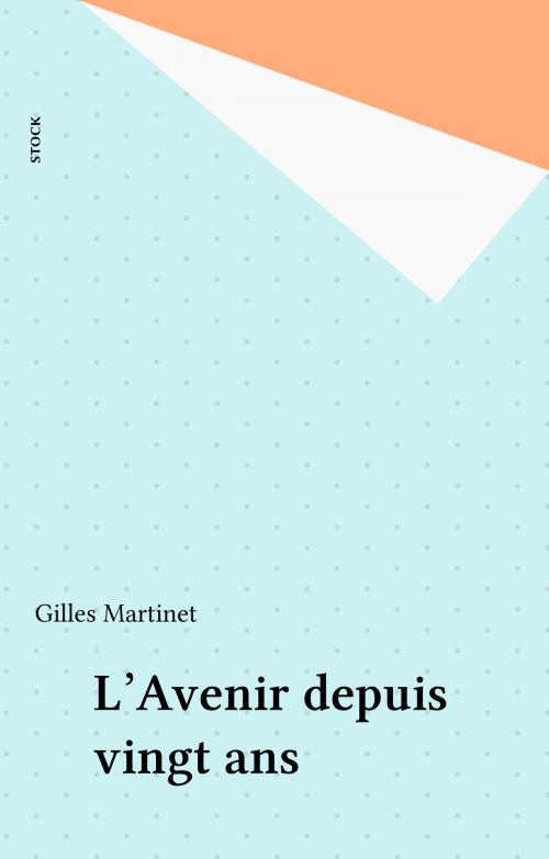 Cover of the book L'Avenir depuis vingt ans by Gilles Martinet, Stock (réédition numérique FeniXX)