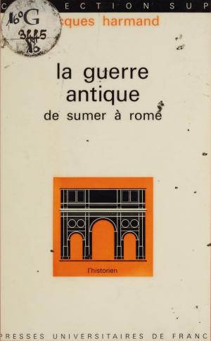 Cover of the book La guerre antique, de Sumer à Rome by Robert Misrahi