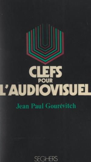 Cover of the book Clefs pour l'audiovisuel by Gil Jouanard