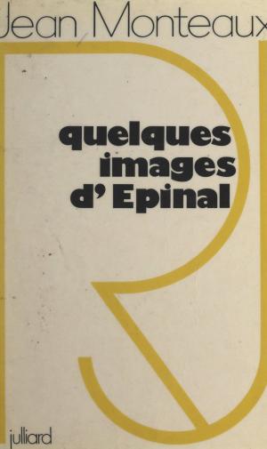 Cover of the book Quelques images d'Épinal by Jean-Louis Bory