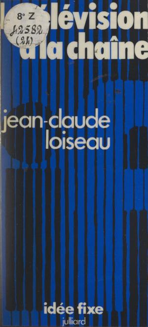 Cover of the book La télévision à la chaîne by Jean Cau, Jacques Chancel