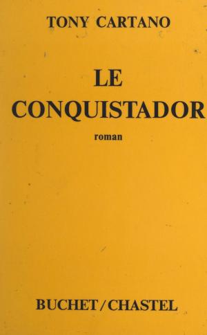 Cover of the book Le conquistador by Roland Agret, Gilles Perrault, Françoise Quesada-Roussillat