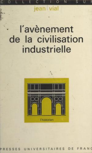 Cover of the book L'avènement de la civilisation industrielle, de 1815 à nos jours by Pierre Mabille, Gaston Bachelard