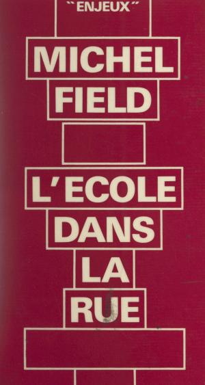Cover of the book L'école dans la rue by Pierre Gaudibert, Bernard-Henri Lévy