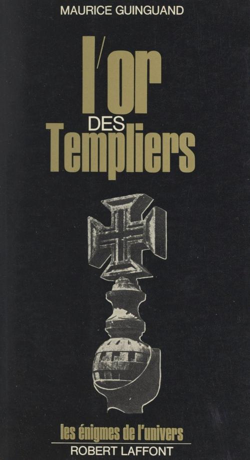 Cover of the book L'or des Templiers, Gisors ou Tomar ? by Maurice Guinguand, Béatrice Lanne, Francis Mazière, (Robert Laffont) réédition numérique FeniXX