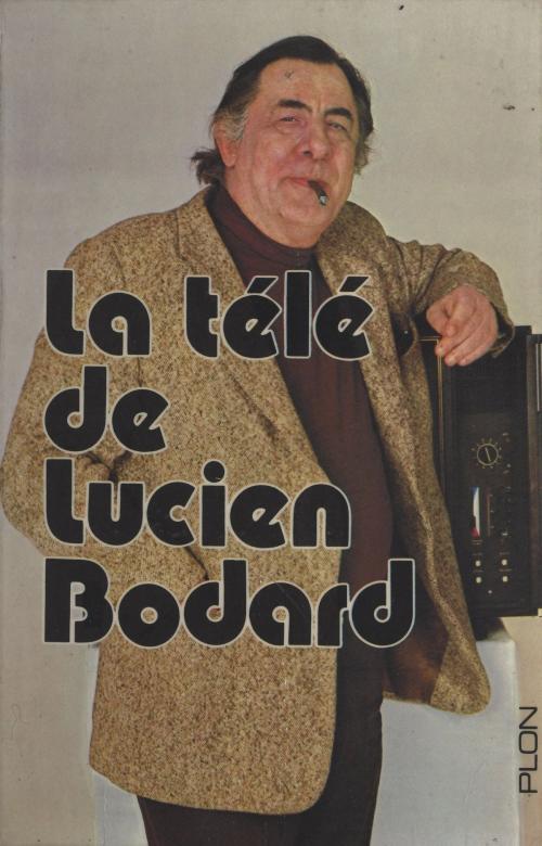 Cover of the book La télé de Lucien Bodard by Lucien Bodard, (Plon) réédition numérique FeniXX