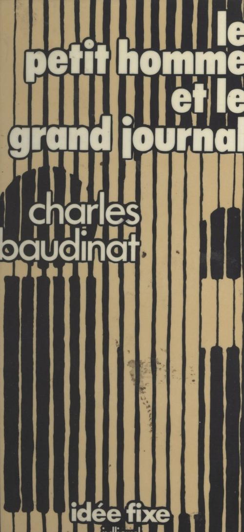 Cover of the book Le petit homme et le grand journal by Charles Baudinat, Jacques Chancel, (Julliard) réédition numérique FeniXX