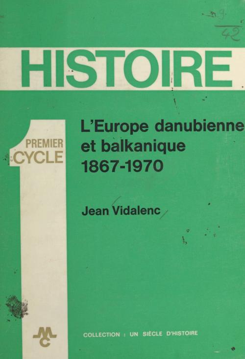 Cover of the book L'Europe danubienne et balkanique by Jean Vidalenc, Gérard Dacier, FeniXX réédition numérique