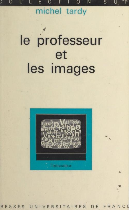 Cover of the book Le professeur et les images by Michel Tardy, Gaston Mialaret, (Presses universitaires de France) réédition numérique FeniXX