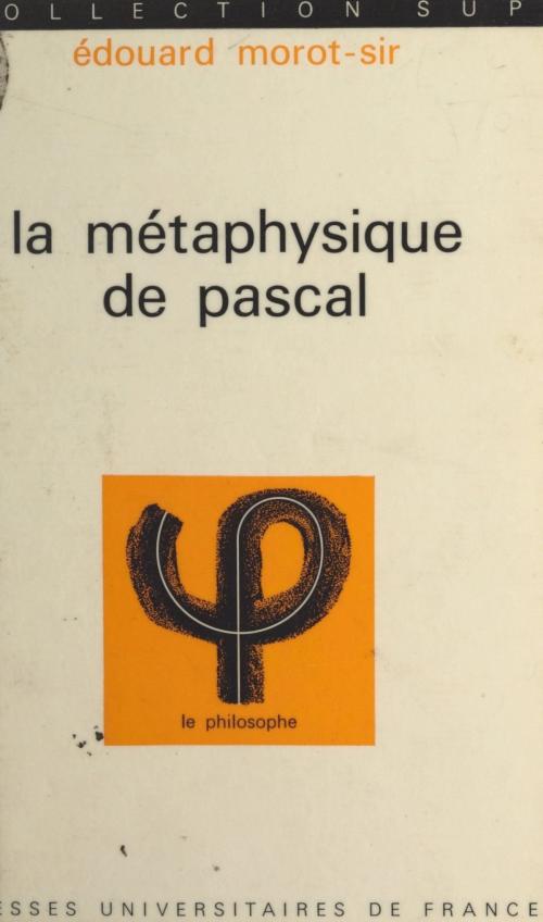 Cover of the book La métaphysique de Pascal by Édouard Morot-Sir, Jean Lacroix, (Presses universitaires de France) réédition numérique FeniXX