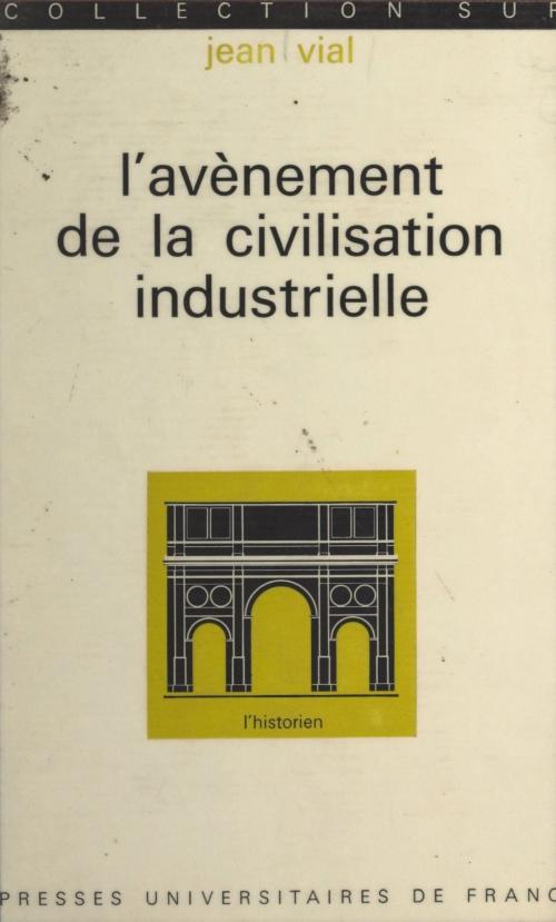 Cover of the book L'avènement de la civilisation industrielle, de 1815 à nos jours by Jean Vial, Roland Mousnier, (Presses universitaires de France) réédition numérique FeniXX