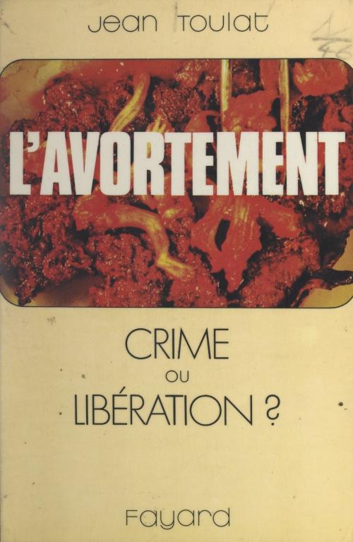 Cover of the book L'avortement by Jean Toulat, (Fayard) réédition numérique FeniXX