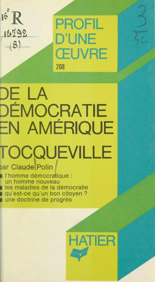 Cover of the book De la démocratie en Amérique, Tocqueville by Claude Polin, Alexis de Tocqueville, Georges Décote, Hatier (réédition numérique FeniXX)