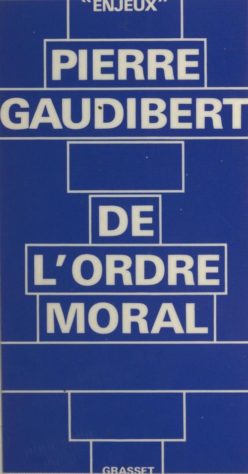 Cover of the book De l'ordre moral by Pierre Gaudibert, Bernard-Henri Lévy, (Grasset) réédition numérique FeniXX