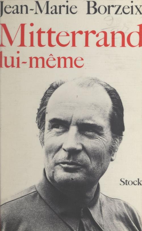 Cover of the book Mitterrand lui-même by Jean-Marie Borzeix, Claude Glayman, (Stock) réédition numérique FeniXX