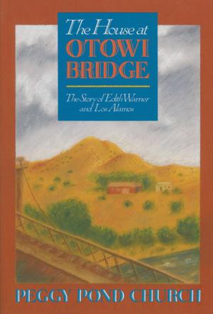 Cover of the book The House at Otowi Bridge: The Story of Edith Warner and Los Alamos by Craig Smith, John Nichols