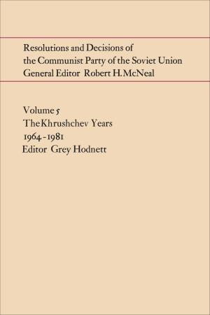 Cover of the book Resolutions and Decisions of the Communist Party of the Soviet Union Volume 5 by Anne Bordeleau, Sascha Hastings, Robert Jan van Pelt, Donald McKay