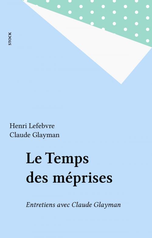 Cover of the book Le Temps des méprises by Henri Lefebvre, Claude Glayman, Stock (réédition numérique FeniXX)