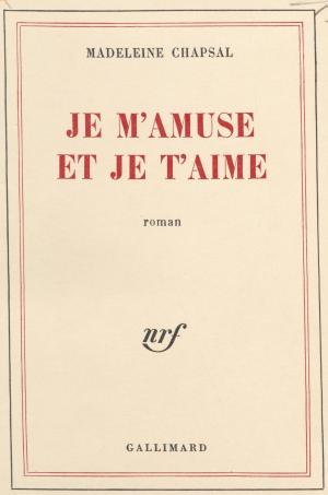 Cover of the book Je m'amuse et je t'aime by Joseph Peyré, Paul Morand
