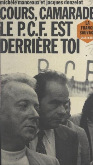 Cover of the book Cours, camarade, le P.C.F. est derrière toi by Marcel Duhamel, Janine Oriano