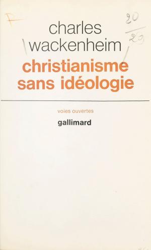 Cover of the book Christianisme sans idéologie by Henry Certigny, Paul Gordeaux