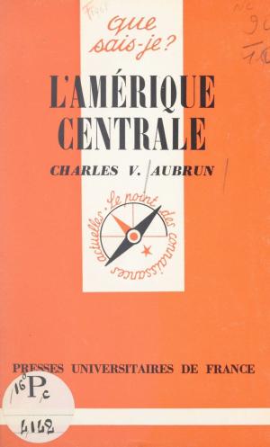 Cover of the book L'Amérique centrale by Christian Lazzeri, Dominique Reynié