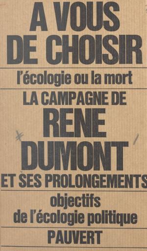 Cover of the book La campagne de René Dumont et du mouvement écologique by Maurice Clavel, Jean-François Revel
