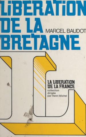 Cover of the book Libération de la Bretagne by Anne Theis, Patrick Baradeau, Laurent Theis