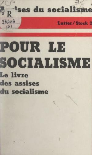 Cover of the book Pour le socialisme by Christine Daure-Serfaty, Edwy Plenel