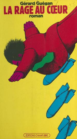 Cover of the book La Rage au cœur by Jean Charbonnel, Jean Lacouture