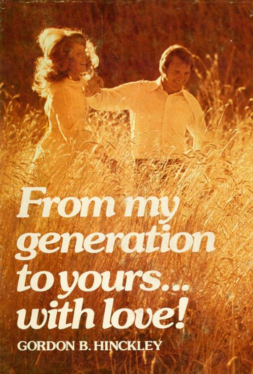 Cover of the book From My Generation to Yours… With Love! by Hinckley, Gordon B., Deseret Book Company
