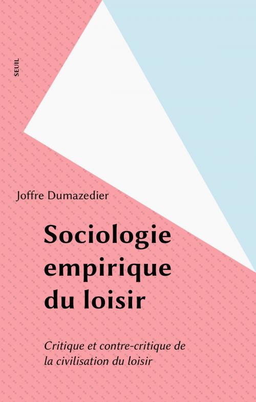 Cover of the book Sociologie empirique du loisir by Joffre Dumazedier, Seuil (réédition numérique FeniXX)