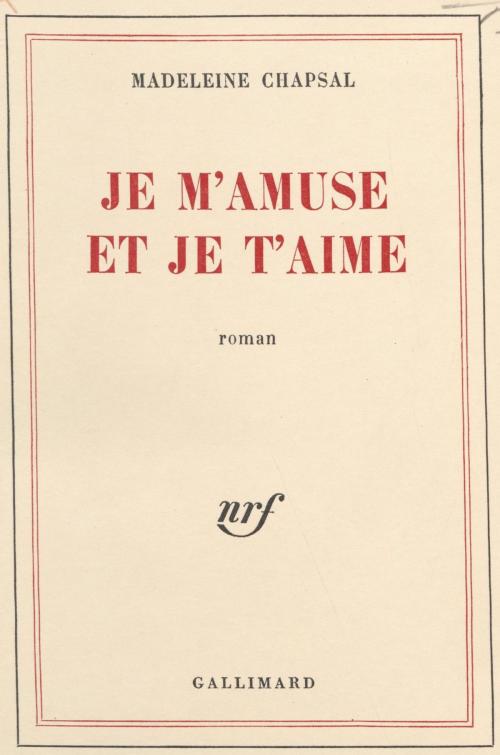Cover of the book Je m'amuse et je t'aime by Madeleine Chapsal, Gallimard (réédition numérique FeniXX)
