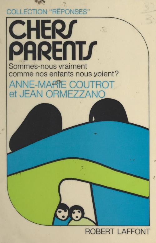 Cover of the book Chers parents by Anne-Marie Coutrot, Jean Ormezzano, Joëlle de Gravelaine, Robert Laffont (réédition numérique FeniXX)