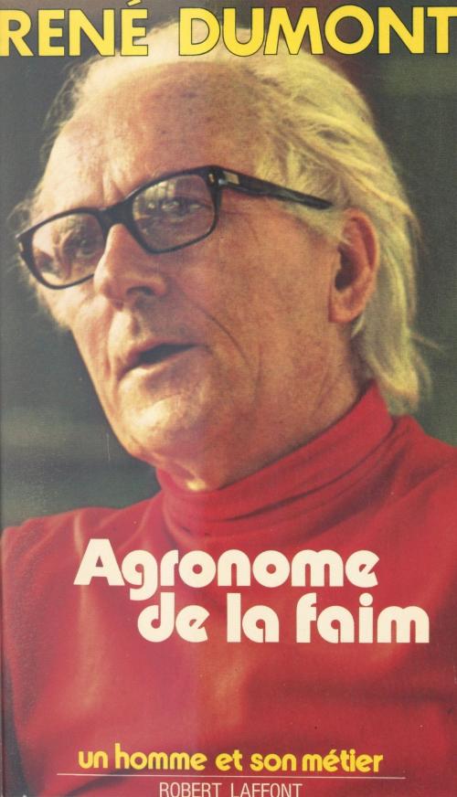 Cover of the book Agronome de la faim by René Dumont, (Robert Laffont) réédition numérique FeniXX