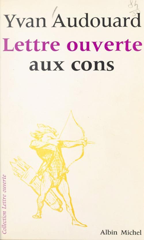 Cover of the book Lettre ouverte aux cons by Yvan Audouard, Jean-Pierre Dorian, (Albin Michel) réédition numérique FeniXX
