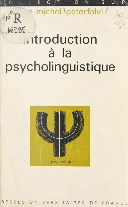 Cover of the book Introduction à la psycholinguistique by Jean-Michel Peterfalvi, Paul Fraisse, (Presses universitaires de France) réédition numérique FeniXX