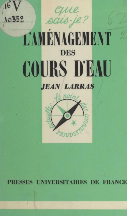 Cover of the book L'aménagement des cours d'eau by Jean Larras, Paul Angoulvent, (Presses universitaires de France) réédition numérique FeniXX