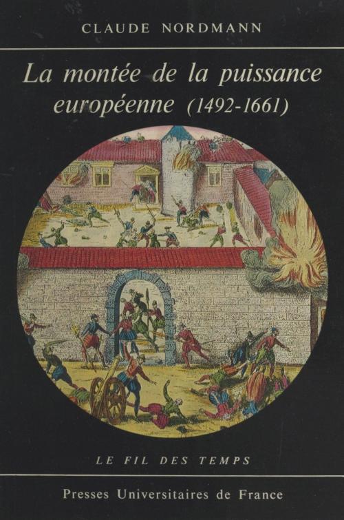 Cover of the book La montée de la puissance européenne, 1492-1661 by Claude Nordmann, Roland Mousnier, (Presses universitaires de France) réédition numérique FeniXX