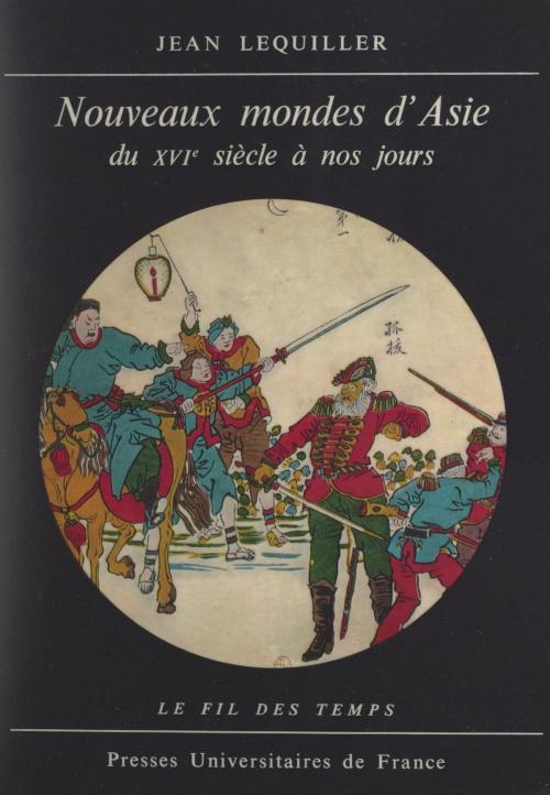 Cover of the book Nouveaux mondes d'Asie by Jean Lequiller, Roland Mousnier, (Presses universitaires de France) réédition numérique FeniXX