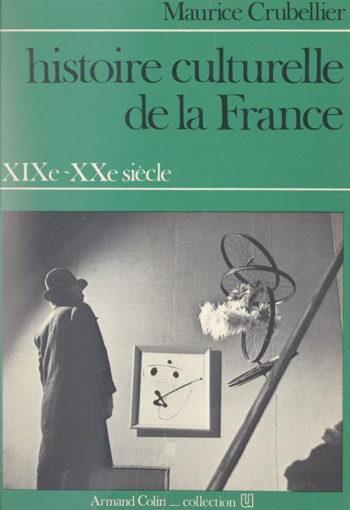 Cover of the book Histoire culturelle de la France, XIXe-XXe siècle by Maurice Crubellier, René Rémond, Armand Colin (réédition numérique FeniXX)