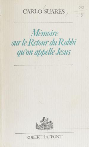 Cover of the book Mémoire sur le retour du rabbi qu'on appelle Jésus by Gérard Delteil, Patrick Mosconi