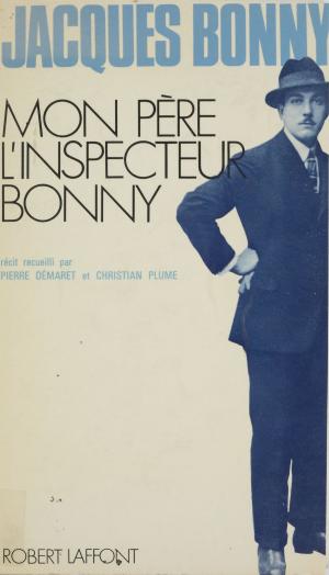Cover of the book Mon père, l'inspecteur Bonny by Danièle Calvo-Platero, Guy Rachet