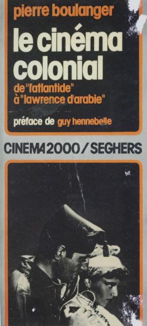 Book cover of Le cinéma colonial : de L'Atlantide à Lawrence d'Arabie
