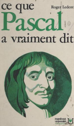 Cover of the book Ce que Pascal a vraiment dit by André Brigot, Dominique David