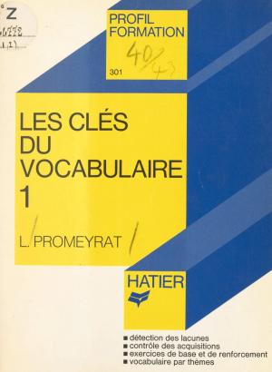 Cover of the book Les clés du vocabulaire (1) by Denis Anton
