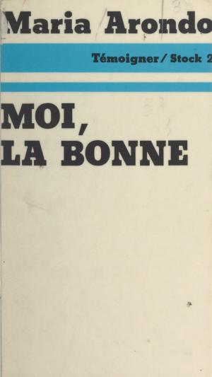 Cover of the book Moi, la bonne by Madeleine Chapsal