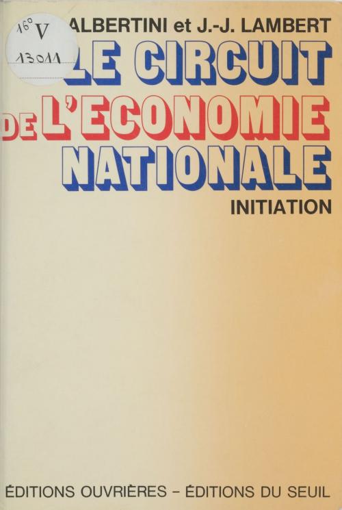 Cover of the book Le Circuit de l'économie nationale by Jean-Marie Albertini, Jean-Jacques Lambert, Seuil (réédition numérique FeniXX)