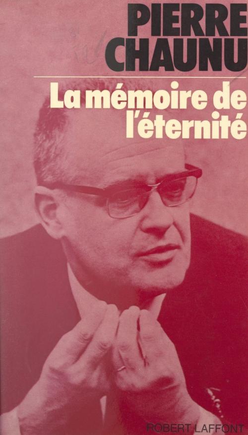 Cover of the book La mémoire de l'éternité by Pierre Chaunu, Max Gallo, (Robert Laffont) réédition numérique FeniXX